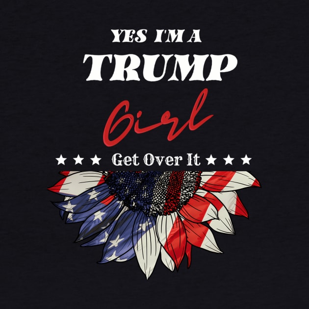 Yes I'M A Trump Girl Get Over It Trump 2024 Election by KimonoKaleidoscope